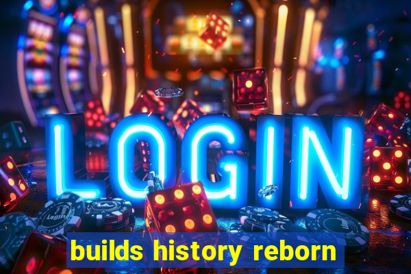 builds history reborn